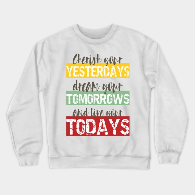 Living Fully - cherish your yesterdays, dream your tomorrows and live your todays Crewneck Sweatshirt by PlusAdore